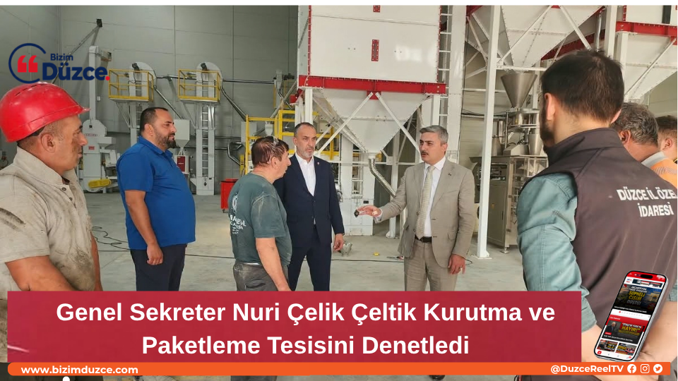 Genel Sekreter Nuri Çelik Çeltik Kurutma ve Paketleme Tesisini Denetledi
