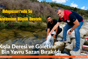 Adapazarı'nda Su Ekosistemine Büyük Destek: Adapazarı'nda Su Ekosistemine Büyük Destek: