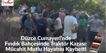Düzce Cumayeri’nde Fındık Bahçesinde Traktör Kazası: 1 Kişi Öldü !