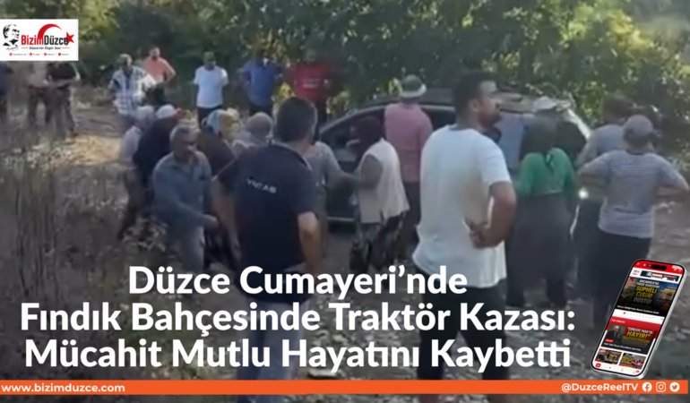 Düzce Cumayeri’nde Fındık Bahçesinde Traktör Kazası: 1 Kişi Öldü !