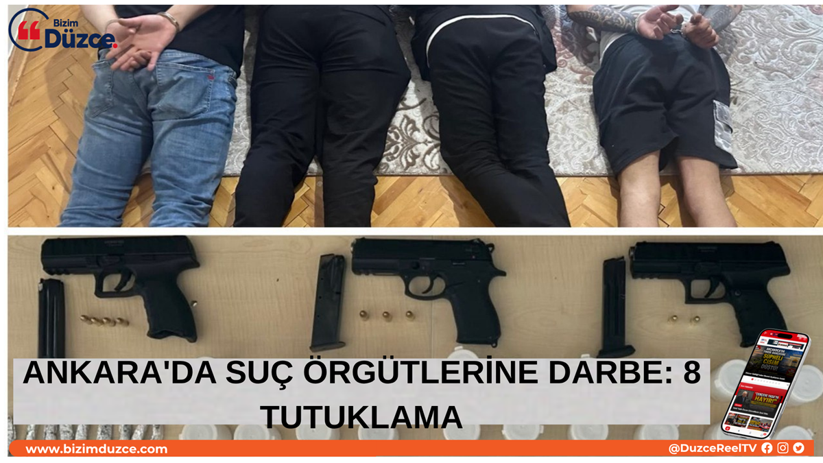 BAŞKENTTE İKİ AYRI SUÇ ÖRGÜTÜ ÇÖKERTİLDİ BAŞKENTTE İKİ AYRI SUÇ ÖRGÜTÜ ÇÖKERTİLDİ