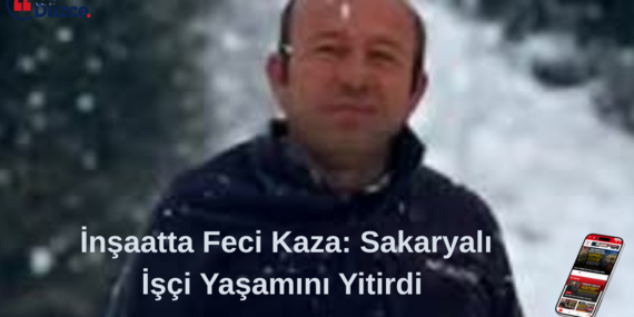 Sakaryalı İşçi Yaşamını Yitirdi Sakaryalı İşçi Yaşamını Yitirdi