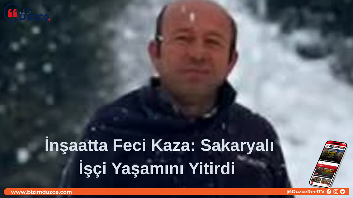 Sakaryalı İşçi Yaşamını Yitirdi Sakaryalı İşçi Yaşamını Yitirdi