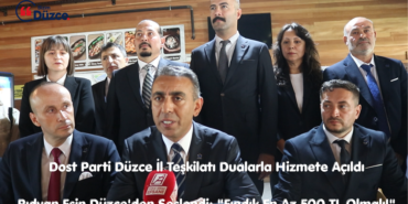 Dost Parti Düzce İl Teşkilatı Dualarla Hizmete Açıldı Dost Parti Düzce İl Teşkilatı Dualarla Hizmete Açıldı