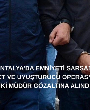 Antalya Emniyeti’nde Rüşvet Depremi: İki Şube Müdürü Gözaltında