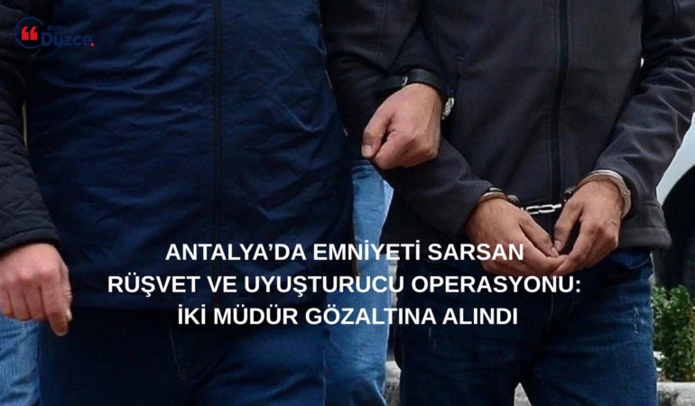 Antalya Emniyeti’nde Rüşvet Depremi: İki Şube Müdürü Gözaltında