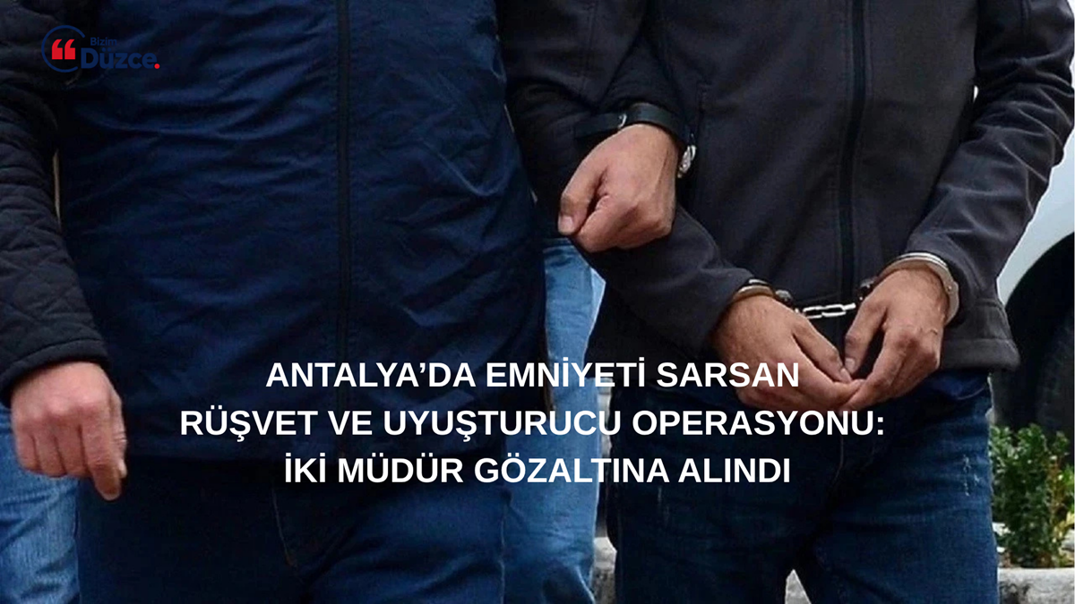 Antalya Emniyeti’nde Rüşvet Depremi: İki Şube Müdürü Gözaltında Antalya Emniyeti’nde Rüşvet Depremi: İki Şube Müdürü Gözaltında