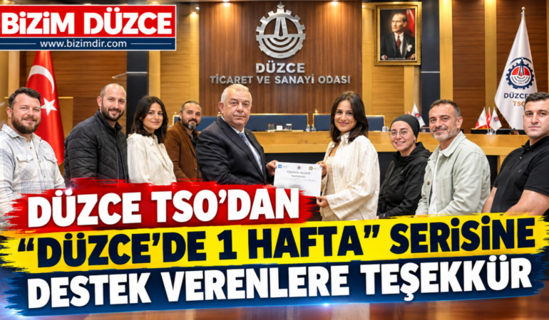 DÜZCE TSO’DAN "DÜZCE’DE 1 HAFTA" SERİSİNE DESTEK VERENLERE TEŞEKKÜR