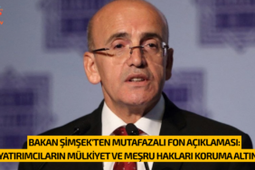 BAKAN ŞİMŞEK YATIRIMCILARIN MÜLKİYET VE MEŞRU HAKLARI KORUMA ALTINDA!