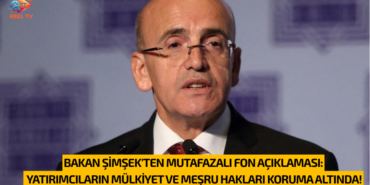 BAKAN ŞİMŞEK YATIRIMCILARIN MÜLKİYET VE MEŞRU HAKLARI KORUMA ALTINDA!