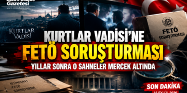 EFSANE DİZİ HAKKINDA ŞOK GELİŞME: KURTLAR VADİSİ’NE FETÖ SORUŞTURMASI