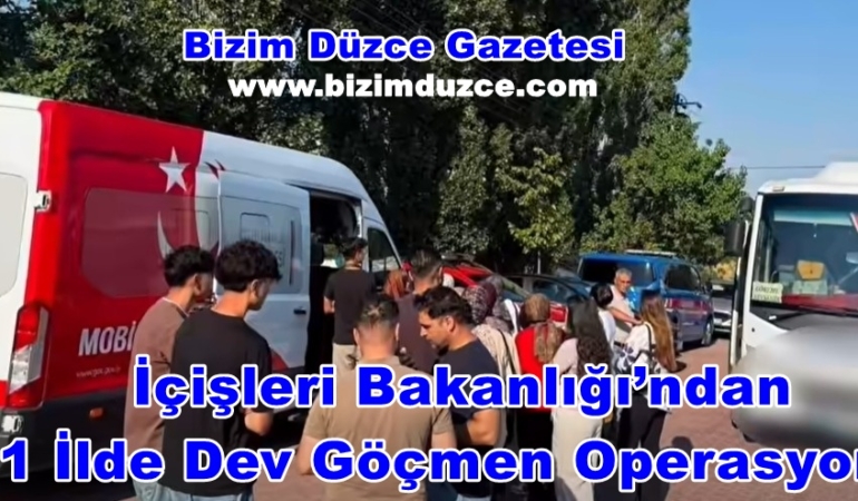 İçişleri Bakanlığı’ndan 81 İlde Dev Göçmen Operasyonu: