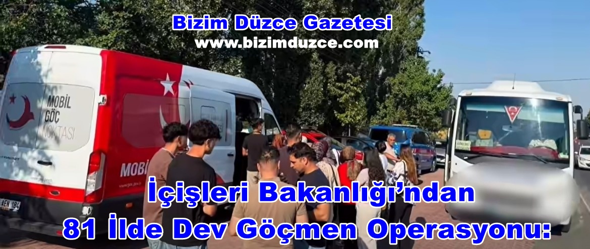 İçişleri Bakanlığı’ndan 81 İlde Dev Göçmen Operasyonu: