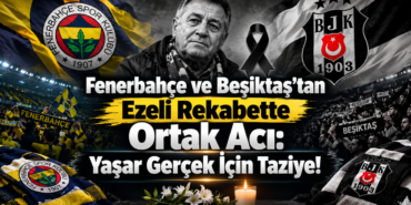 Fenerbahçe ve Beşiktaş’tan Ezeli Rekabette Ortak Acı: Yaşar Gerçek İçin Taziye! Fenerbahçe ve Beşiktaş’tan Ezeli Rekabette Ortak Acı: Yaşar Gerçek İçin Taziye!