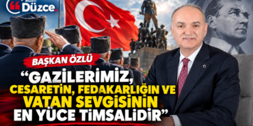 BAŞKAN ÖZLÜ’DEN GAZİLER GÜNÜ MESAJI: