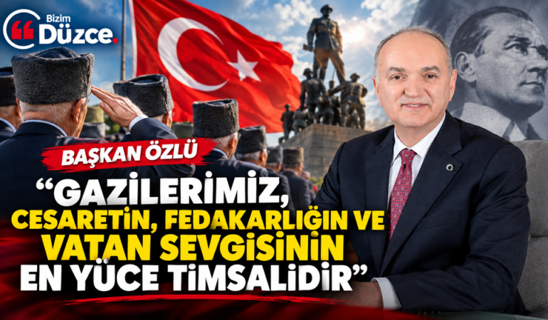 BAŞKAN ÖZLÜ’DEN GAZİLER GÜNÜ MESAJI: