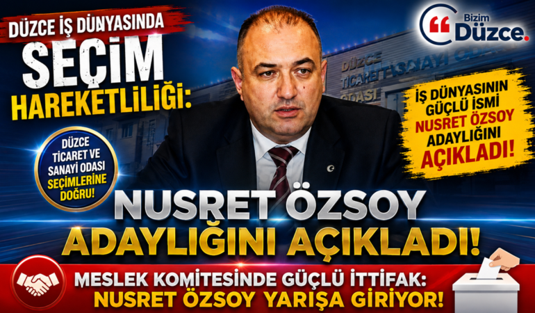 Düzce TSO Seçimlerinde Flaş Gelişme: Nusret Özsoy Adaylığını Resmen Açıkladı!