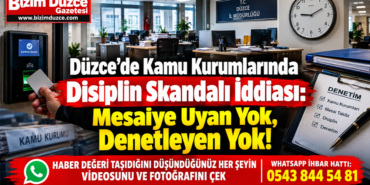Düzce’de Kamu Kurumlarında Disiplin Skandalı İddiası: