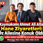 Çilimli Kaymakamı Ahmet Ali Altıntaş’tan Hane Ziyaretleri: