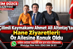 Çilimli Kaymakamı Ahmet Ali Altıntaş’tan Hane Ziyaretleri:
