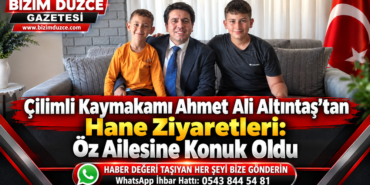 Çilimli Kaymakamı Ahmet Ali Altıntaş’tan Hane Ziyaretleri: