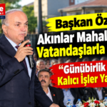Başkan Özlü Akınlar Mahallesi’nde Vatandaşlarla Buluştu: