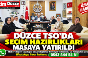 DÜZCE TSO’DA SEÇİM HAZIRLIKLARI MASAYA YATIRILDI
