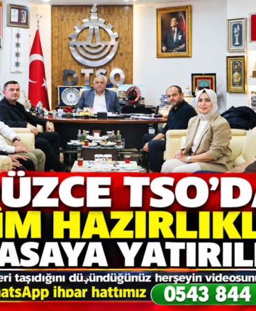 DÜZCE TSO’DA SEÇİM HAZIRLIKLARI MASAYA YATIRILDI