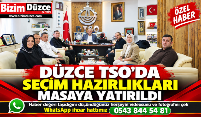 DÜZCE TSO’DA SEÇİM HAZIRLIKLARI MASAYA YATIRILDI