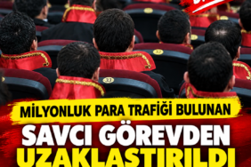 MİLYONLUK PARA TRAFİĞİ BULUNAN SAVCI GÖREVDEN UZAKLAŞTIRILDI