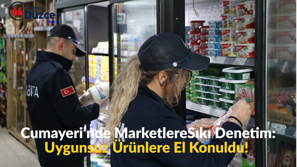 Cumayeri’nde Marketlere Sıkı Denetim: