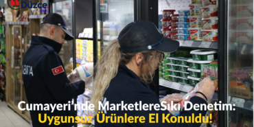 Cumayeri’nde Marketlere Sıkı Denetim: