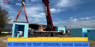 ÇİLİMLİ ORGANİZE SANAYİ BÖLGESİ’NE SU DEPOSU VE TERFİ İSTASYONU YAPIMI BAŞLADI