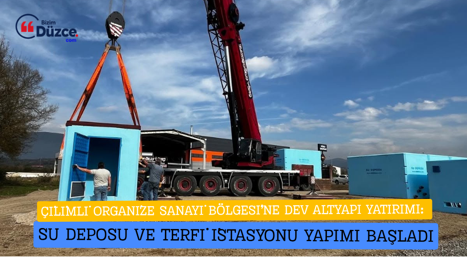ÇİLİMLİ ORGANİZE SANAYİ BÖLGESİ’NE SU DEPOSU VE TERFİ İSTASYONU YAPIMI BAŞLADI