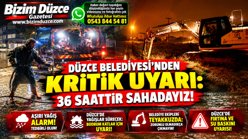 DÜZCE BELEDİYESİ'NDEN KRİTİK UYARI: 36 SAATTİR SAHADAYIZ!