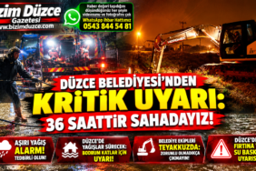 DÜZCE BELEDİYESİ'NDEN KRİTİK UYARI: 36 SAATTİR SAHADAYIZ!