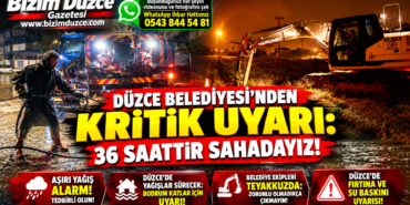 DÜZCE BELEDİYESİ'NDEN KRİTİK UYARI: 36 SAATTİR SAHADAYIZ!