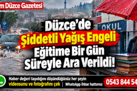 Düzce’de Şiddetli Yağış Engeli: Eğitime Bir Gün Süreyle Ara Verildi!