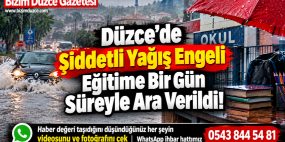Düzce’de Şiddetli Yağış Engeli: Eğitime Bir Gün Süreyle Ara Verildi!