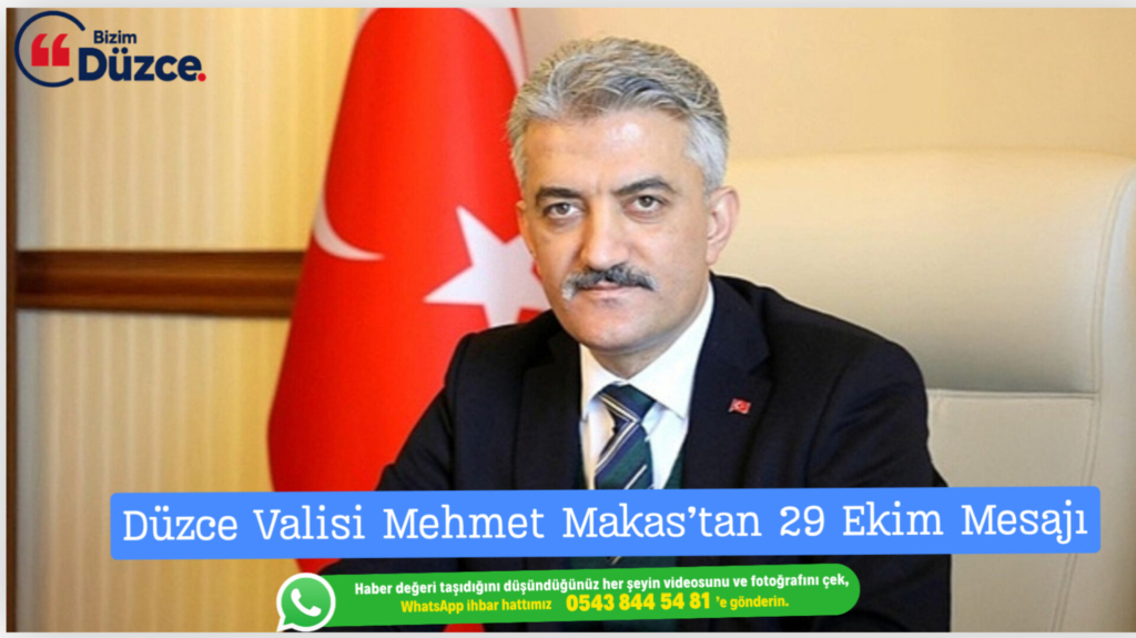Düzce Valisi Mehmet Makas’tan 29 Ekim Mesajı: