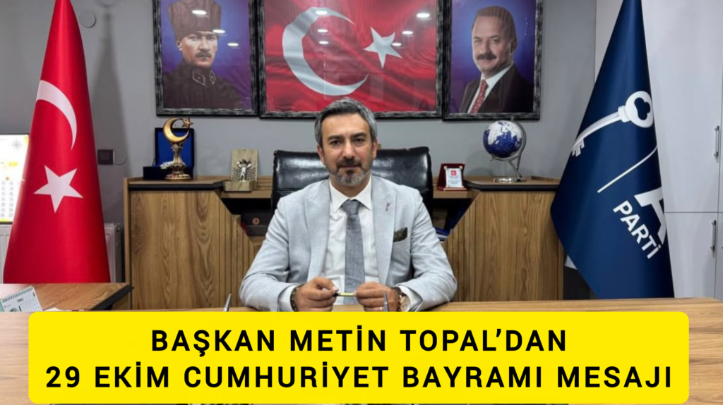 BAŞKAN METİN TOPAL’DAN 29 EKİM CUMHURİYET BAYRAMI MESAJI
