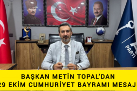 BAŞKAN METİN TOPAL’DAN 29 EKİM CUMHURİYET BAYRAMI MESAJI