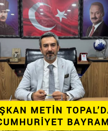 BAŞKAN METİN TOPAL’DAN 29 EKİM CUMHURİYET BAYRAMI MESAJI