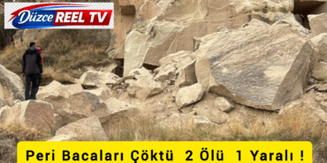 PERİ BACALARINDA KAYA DÜŞMESİ VE TOPRAK KAYMASI: 2 ÖLÜ, 1 YARALI!