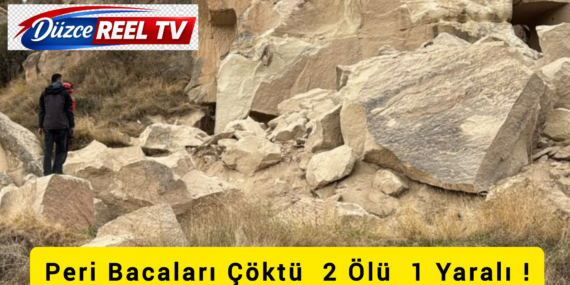 PERİ BACALARINDA KAYA DÜŞMESİ VE TOPRAK KAYMASI: 2 ÖLÜ, 1 YARALI!