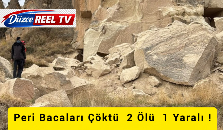 PERİ BACALARINDA KAYA DÜŞMESİ VE TOPRAK KAYMASI: 2 ÖLÜ, 1 YARALI!