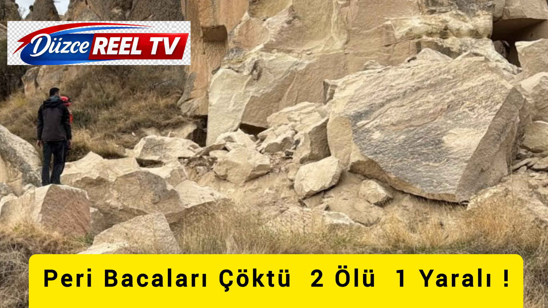 PERİ BACALARINDA KAYA DÜŞMESİ VE TOPRAK KAYMASI: 2 ÖLÜ, 1 YARALI!
