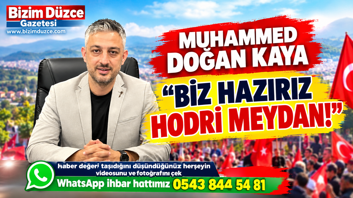 BAŞKAN KAYA "HODRİ MEYDAN, BİZ HAZIRIZ!"