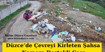 Düzce’de Çevreyi Kirleten Şahsa Kamera Destekli Ceza