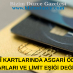 KREDİ KARTLARINDA ASGARİ ÖDEME TUTARLARI VE LİMİT EŞİĞİ DEĞİŞTİ!
